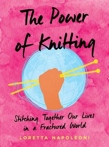 Бумажная книга «The Power of Knitting: Stitching Together Our Lives in a Fractured World», автор Лоретта Наполеони - фото №1