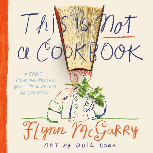 Паперова книга «This Is Not a Cookbook: The Creative Process from Imagination to Execution», авторів Аділ Дара, Флінн МакГеррі - фото №1