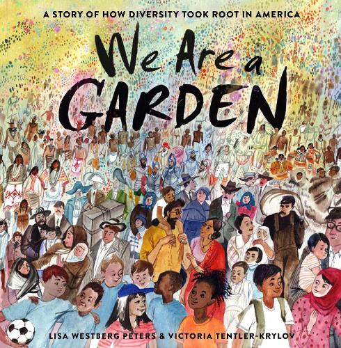 Бумажная книга «We Are a Garden: A Story of How Diversity Took Root in America », автор Лиза Вестберг Петерс - фото №1