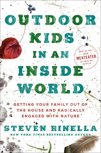 Paper book «Outdoor Kids in an Inside World: Getting Your Family Out of the House and Radically Engaged with Nature», author Steven Rinella - фото №1