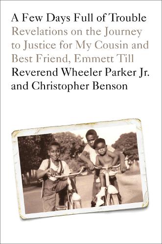 Бумажная книга «A Few Days Full of Trouble: Revelations on the Journey to Justice for My Cousin and Best Friend, Emmett Till», авторов Кристофер Бенсон, Уилер Паркер - фото №1