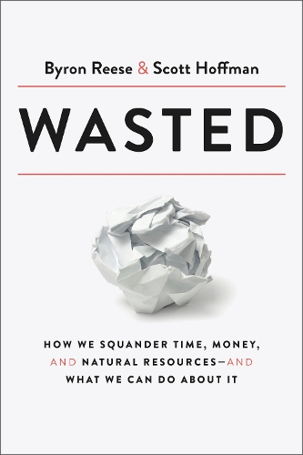 [object Object] «Wasted: How We Squander Time, Money, and Natural Resources-and What We Can Do About It», авторів Байрон Різ, Скотт Гоффман - фото №1