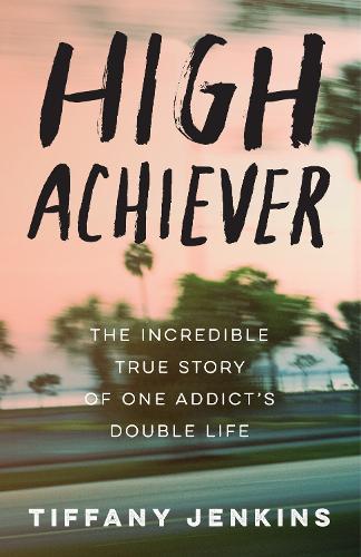 Бумажная книга «High Achiever: The Incredible True Story of One Addict's Double Life», автор Тиффани Дженкинс - фото №1