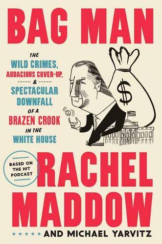 Бумажная книга «Bag Man: The Wild Crimes, Audacious Cover-Up, and Spectacular Downfall of a Brazen Crook in the White House», автор Майкл Ярвиц - фото №1