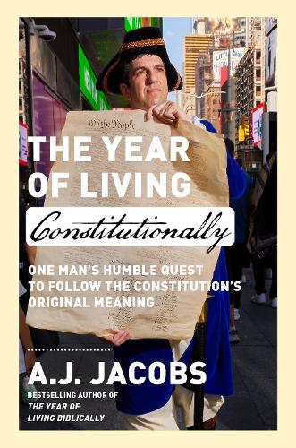 Бумажная книга «The Year of Living Constitutionally: One Man's Humble Quest to Follow the Constitution's Original Meaning», автор А.Дж. Джейкобс - фото №1