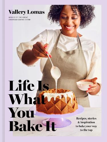 Бумажная книга «Life Is What You Bake It: Recipes, Stories, and Inspiration to Bake Your Way to the Top: A Baking Book», автор Валлери Ломас - фото №1