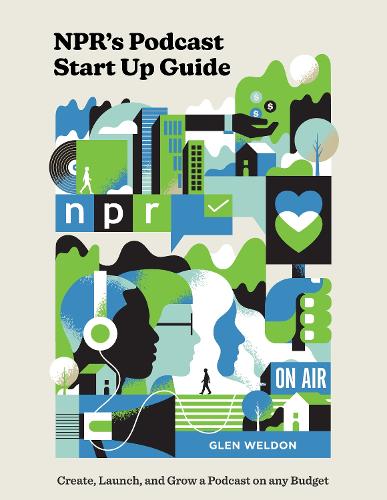 [object Object] «NPR#s Podcast Startup Guide: Create, Launch, and Grow a Podcast on Any Budget», автор Глен Уелдон - фото №1