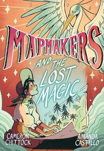 Паперова книга «Mapmakers and the Lost Magic: A Graphic Novel», авторів Аманда Кастілло, Кемерон Чітток - фото №1