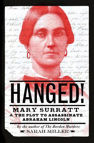 Паперова книга «Hanged!: Mary Surratt and the Plot to Assassinate Abraham Lincoln», автор Сара Міллер - фото №1