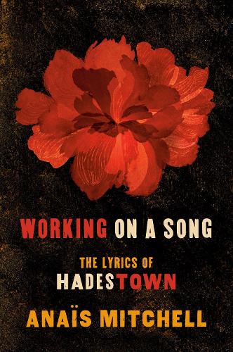 Бумажная книга «Working On A Song: The Lyrics of HADESTOWN», автор Анаис Митчелл - фото №1