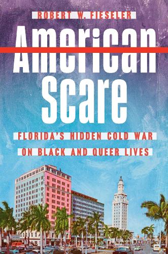 Паперова книга «American Scare: Florida's Hidden Cold War on Black and Queer Lives», автор Роберт В. Фізелер - фото №1