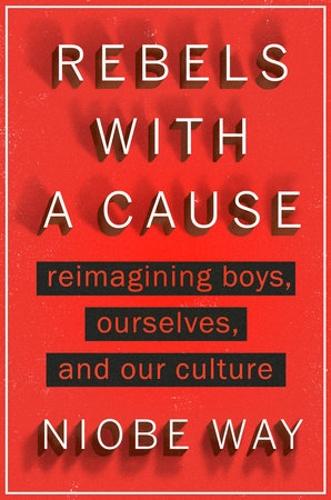 Бумажная книга «Rebels With A Cause: Reimagining Boys, Ourselves, and Our Culture», автор Ниобе Вэй - фото №1
