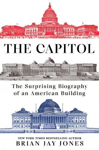 Паперова книга «The Capitol: The Surprising Biography of an American Building», автор Брайан Джей Джонс - фото №1