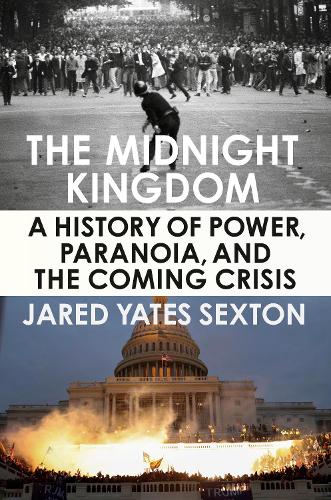 Бумажная книга «The Midnight Kingdom: A History of Power, Paranoia, and the Coming Crisis», автор Джаред Йейтс Секстон - фото №1