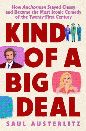 Бумажная книга «Kind of a Big Deal: How Anchorman Stayed Classy and Became the Most Iconic Comedy of the Twenty-First Century», автор Сол Аустерлиц - фото №1