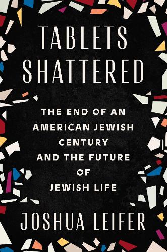 Бумажная книга «Tablets Shattered: The End of an American Jewish Century and the Future of Jewish Life», автор Джошуа Лейфер - фото №1