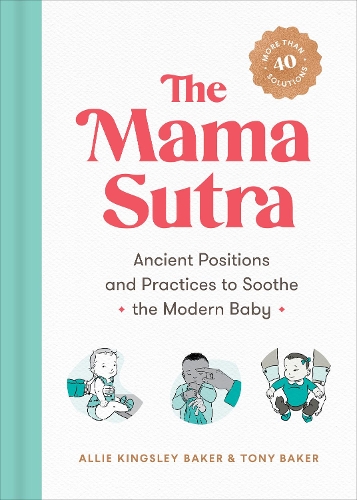 Бумажная книга «The Mama Sutra: Ancient Positions and Practices to Soothe the Modern Baby», автор Тони Бейкер - фото №1