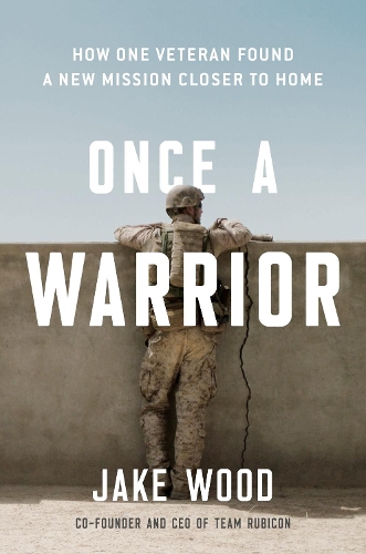 Бумажная книга «Once A Warrior: How One Veteran Found a New Mission Closer to Home», автор Джейк Вуд - фото №1