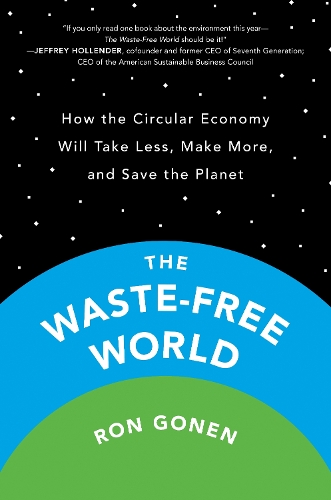 Бумажная книга «The Waste-Free World: How the Circular Economy Will Take Less, Make More, and Save the Planet», автор Рон Гонен - фото №1