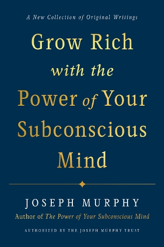[object Object] «Grow Rich with the Power of Your Subconscious Mind: A New Collection of Original Writings Authorised by the Joseph Murphy Trust», автор Джозеф Мерфи - фото №1