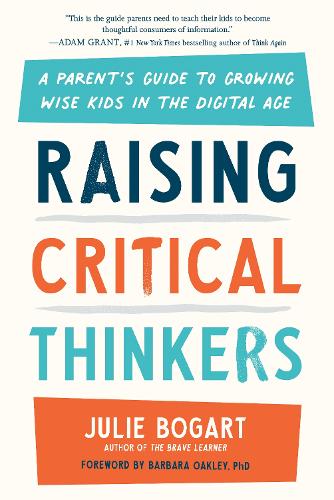 Бумажная книга «Raising Critical Thinkers: A Parent's Guide to Growing Wise Kids in the Digital Age», автор Джули Богарт - фото №1