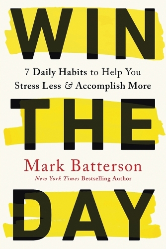 Бумажная книга «Win the Day: 7 Daily Habits to Help You Stress Less & Accomplish More», автор Марк Баттерсон - фото №1