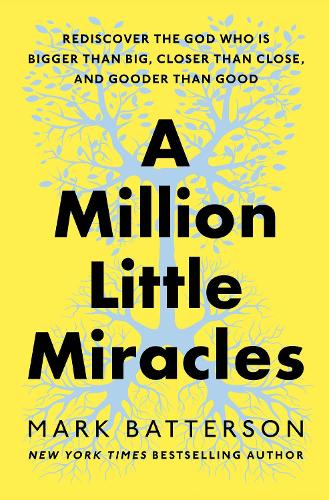 Бумажная книга «A Million Little Miracles: Rediscover the God Who Is Bigger Than Big, Closer Than Close, and Gooder Than Good», автор Марк Баттерсон - фото №1