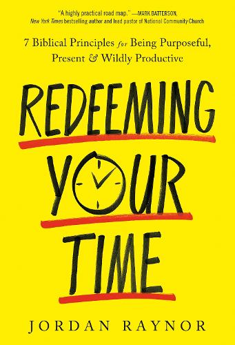 Бумажная книга «Redeeming your Time: 7 Biblical Principles for Being Purposeful, Present, and Wildly Productive», автор Джордан Рейнор - фото №1