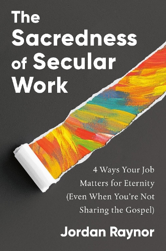 Бумажная книга «The Sacredness of Secular Work: 4 Ways Your Job Matters for Eternity (Even When You're Not Sharing the Gospel)», автор Джордан Рейнор - фото №1