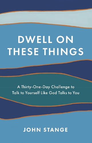 Бумажная книга «Dwell on These Things: A Thirty-One-Day Challenge to Talk to Yourself Like God Talks to You», автор Джон Стэндж - фото №1