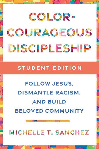 Бумажная книга «Color-Courageous Disc Student:  Follow Jesus, Dismantle Racism, and Build Beloved Community», автор Мишель Т. Санчес - фото №1