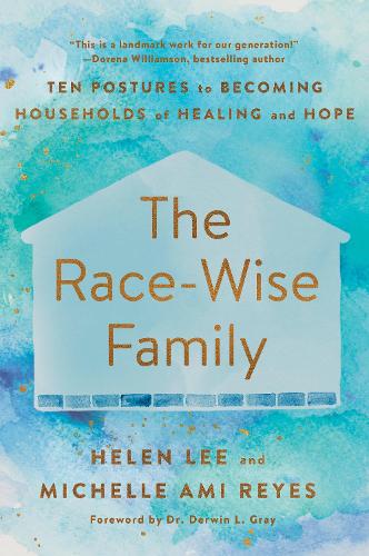 Бумажная книга «The Race-Wise Family: Ten Postures to Becoming Households of Healing and Hope», авторов Хелен Ли, Мишель Ами Рейес - фото №1