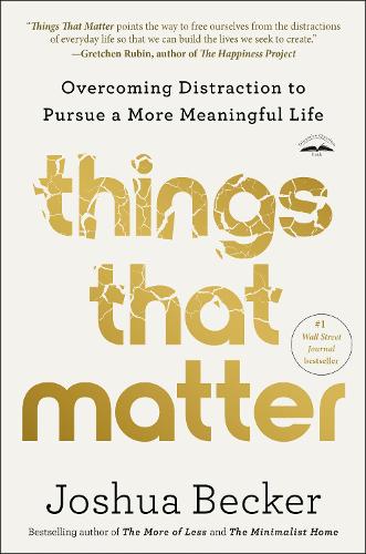 Бумажная книга «Things That Matter: Overcoming Distraction to Pursue a More Meaningful Life», автор Джошуа Беккер - фото №1