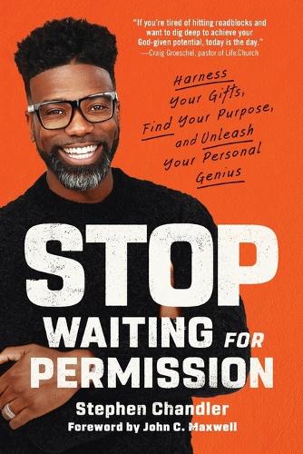 Паперова книга «Stop Waiting for Permission: Harness Your Gifts, Find Your Purpose, and Unleash Your Personal Genius», автор Стівен Чандлер - фото №1