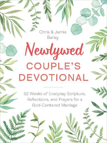 Бумажная книга «Newlywed Couple's Devotional: 52 Weeks of Everyday Scripture, Reflections, and Prayers for a God-Centered Marriage», автор Кристофер Бейли - фото №1