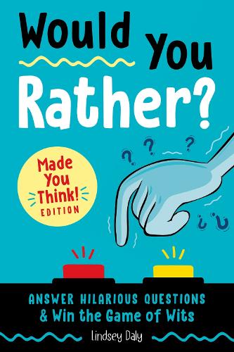 Бумажная книга «Would You Rather? Made You Think! Edition: Answer Hilarious Questions and Win the Game of Wits», автор Линдси Дейли - фото №1