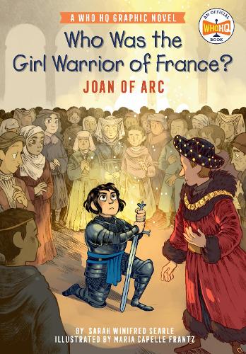 Бумажная книга «Who Was the Girl Warrior of France?: Joan of Arc: A Who HQ Graphic Novel», автор Сара Уинифред Серл - фото №1