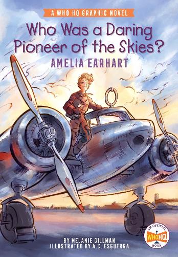 Бумажная книга «Who Was a Daring Pioneer of the Skies?: Amelia Earhart: A Who HQ Graphic Novel», автор Мелани Гиллман - фото №1