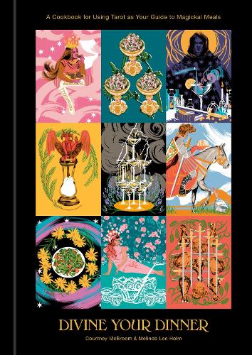 [object Object] «Divine Your Dinner: A Cookbook for Using Tarot as Your Guide to Magickal Meals», авторов Кортни Макбрум, Мелинда Ли Холм - фото №1