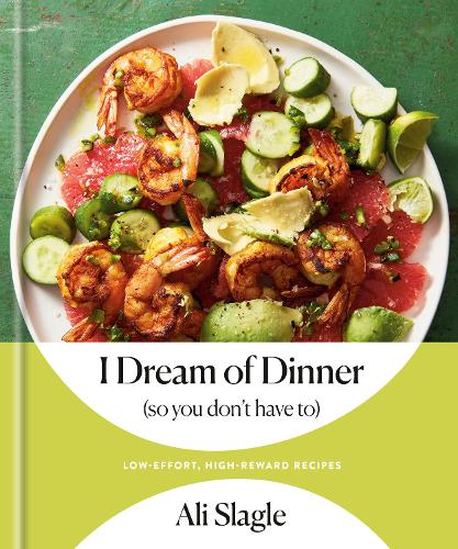 [object Object] «I Dream of Dinner (So You Don't Have To): Low-Effort, High-Reward Recipes: A Cookbook», автор Алі Слейгл - фото №1