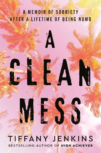 Бумажная книга «A Clean Mess: A Memoir of Sobriety After a Lifetime of Being Numb», автор Тиффани Дженкинс - фото №1