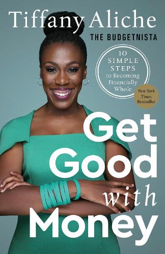 Паперова книга «Get Good with Money: Ten Simple Steps to Becoming Financially Whole», автор Тіффані Бюджетніста Аліче - фото №1