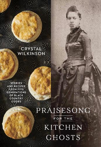 Бумажная книга «Praisesong for the Kitchen Ghosts: Stories and Recipes from Five Generations of Black Country Cooks», автор Кристал Уилкинсон - фото №1