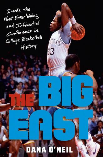 Бумажная книга «The Big East: Rollie, Patrick, Boeheim, Chris, Calhoun, and the Most Entertaining League in College Basketball History», автор Дана О'Нил - фото №1