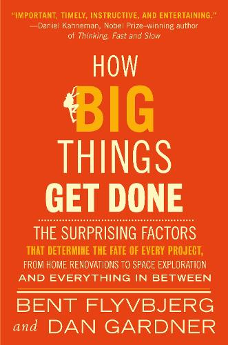 [object Object] «How Big Things Get Done: The Surprising Factors That Determine the Fate of Every Project, from Home Renovations to Space Exploration and Everything In Between», авторів Бент Флівб'єрг, Ден Ґарднер - фото №1