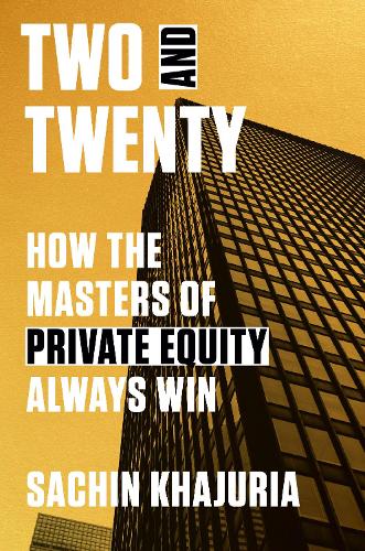 Паперова книга «Two and Twenty: How the Masters of Private Equity Always Win », автор Сачін Кхаджурія - фото №1