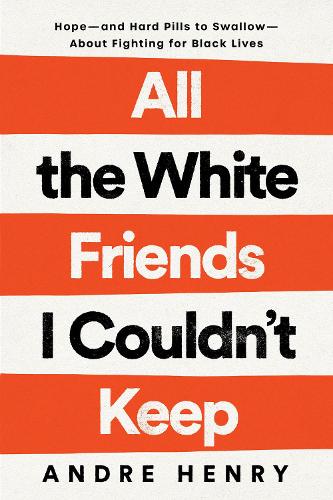 Бумажная книга «All the White Friends I Couldn't Keep: Hope--and Hard Pills to Swallow--About Fighting for Black Lives», автор Андре Генри - фото №1