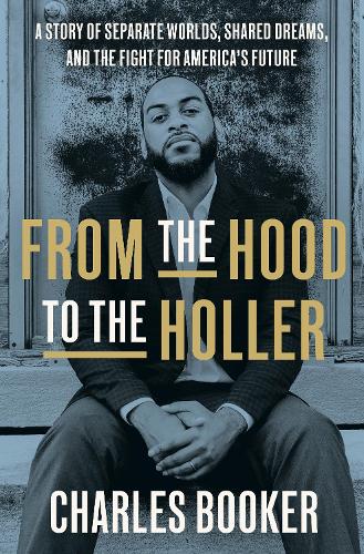 Бумажная книга «From the Hood to the Holler: A Story of Separate Worlds, Shared Dreams, and the Fight for America's Future», автор Шарль Букер - фото №1