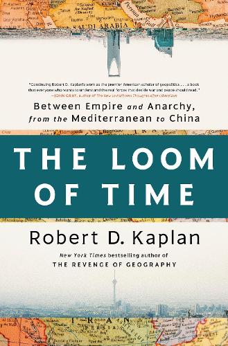 Бумажная книга «The Loom of Time: Between Empire and Anarchy, from the Mediterranean to China», автор Роберт Д. Каплан - фото №1