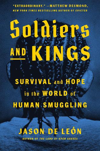 Бумажная книга «Soldiers And Kings: Survival and Hope in the World of Human Smuggling», автор Джейсон Де Леон - фото №1